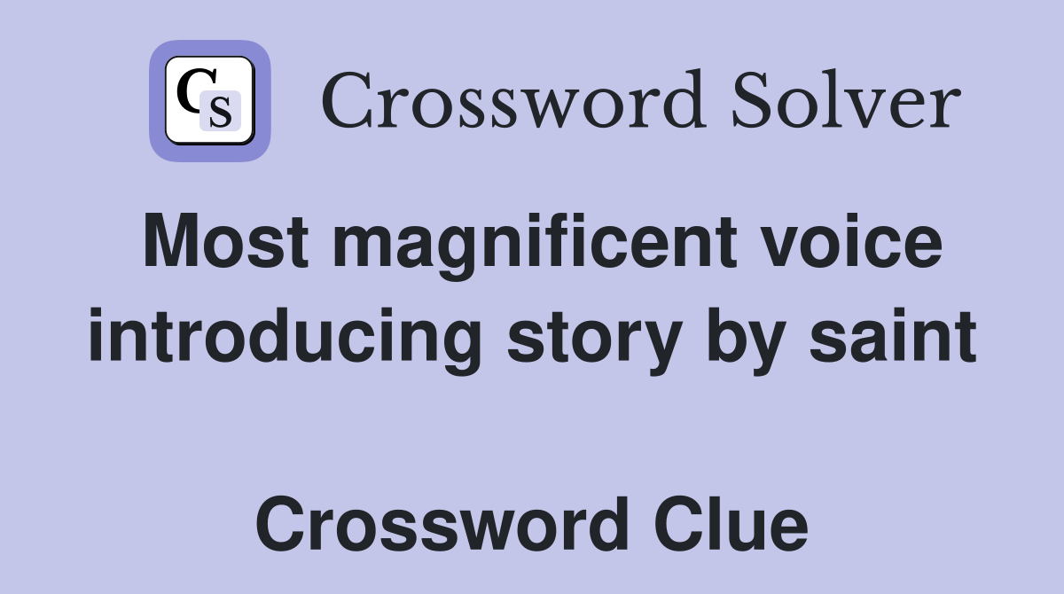 Most magnificent voice introducing story by saint  Crossword Clue