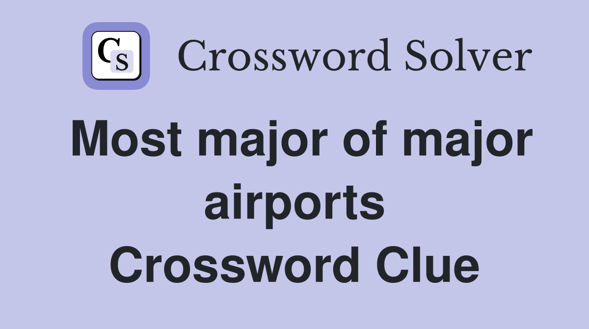 Most major of major airports Crossword Clue