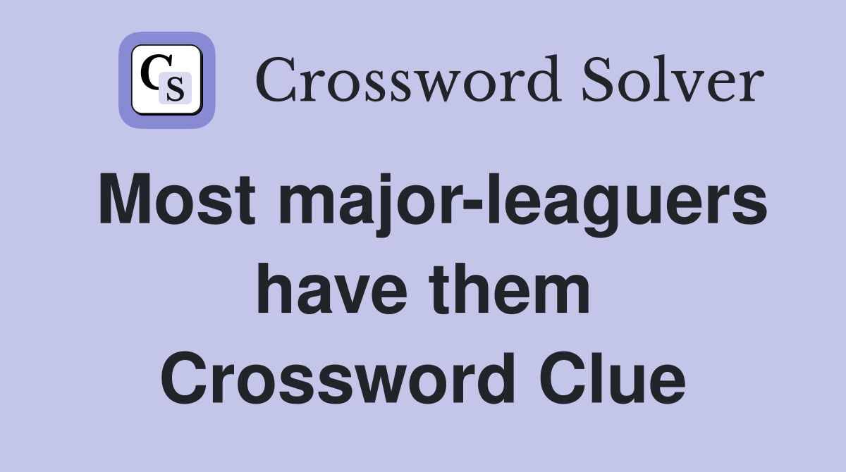 Most major-leaguers have them Crossword Clue
