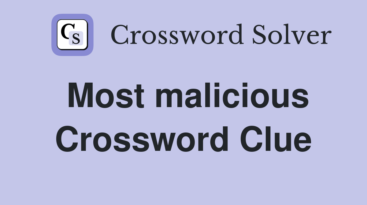 Most malicious Crossword Clue