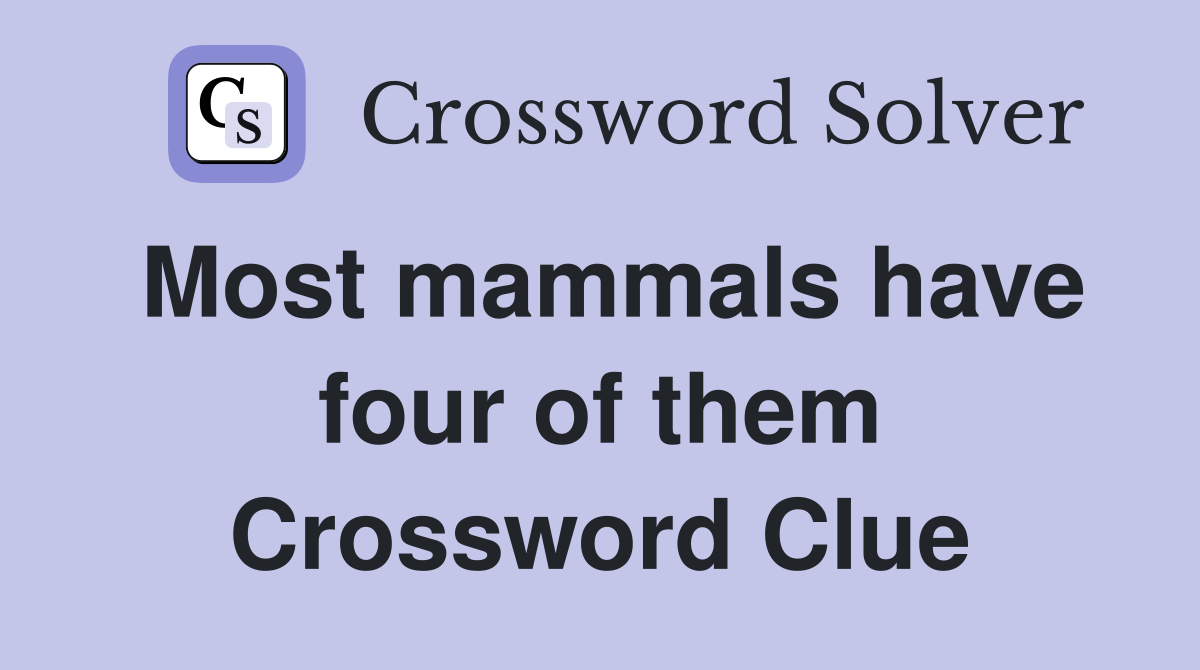 Most mammals have four of them Crossword Clue