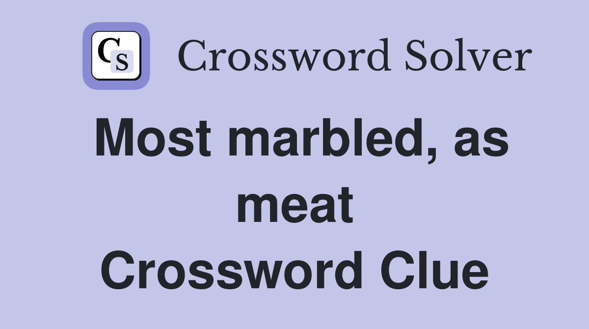 Most marbled, as meat Crossword Clue