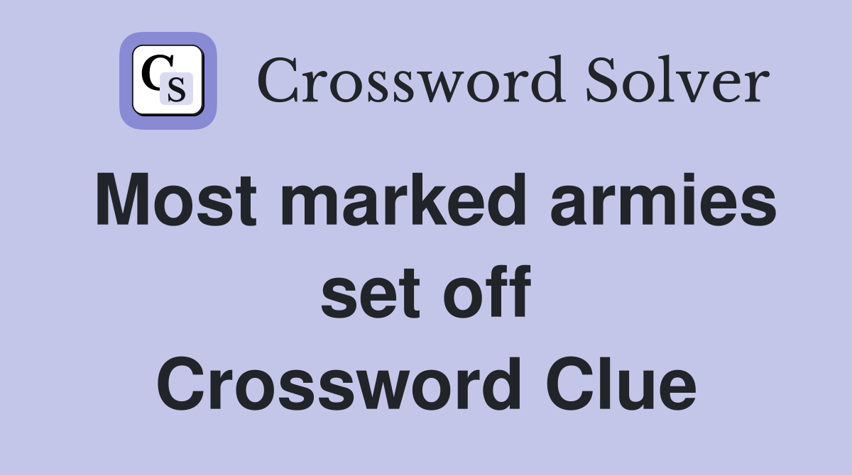 Most marked armies set off Crossword Clue