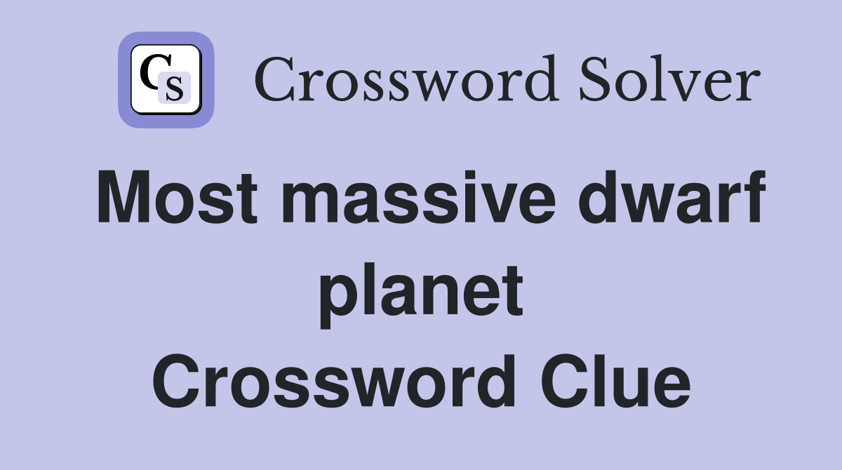 Most massive dwarf planet Crossword Clue