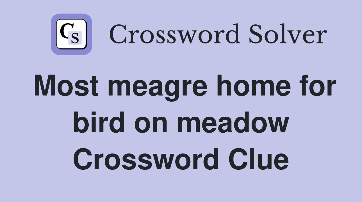 Most meagre home for bird on meadow Crossword Clue