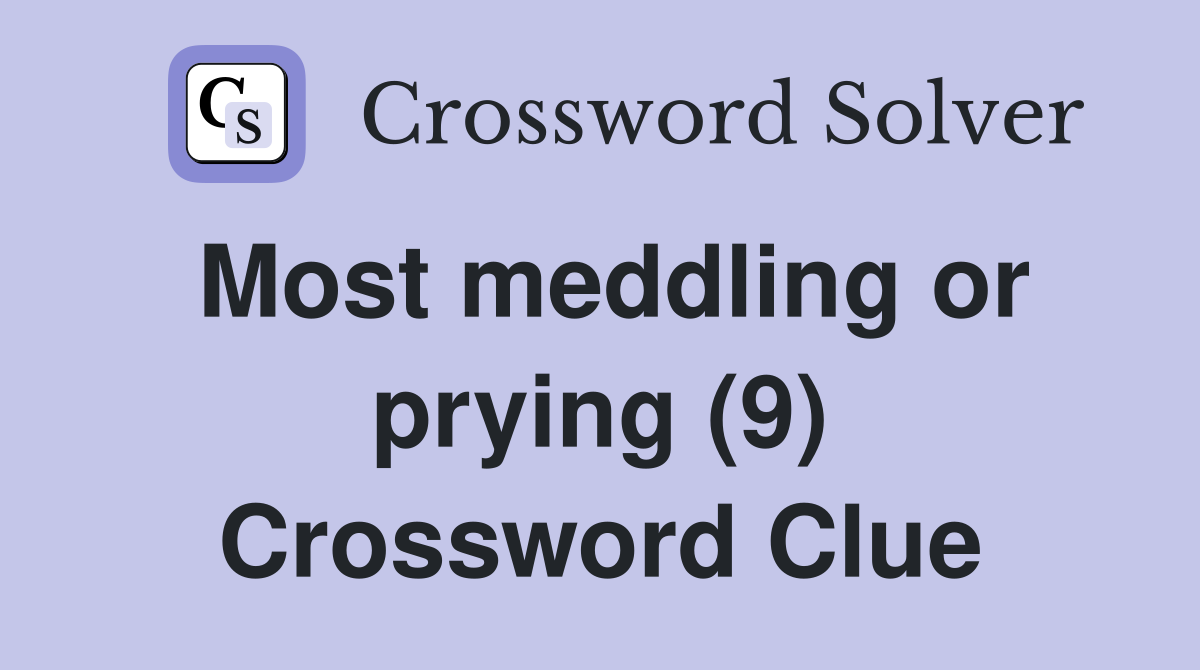Most meddling or prying (9) Crossword Clue