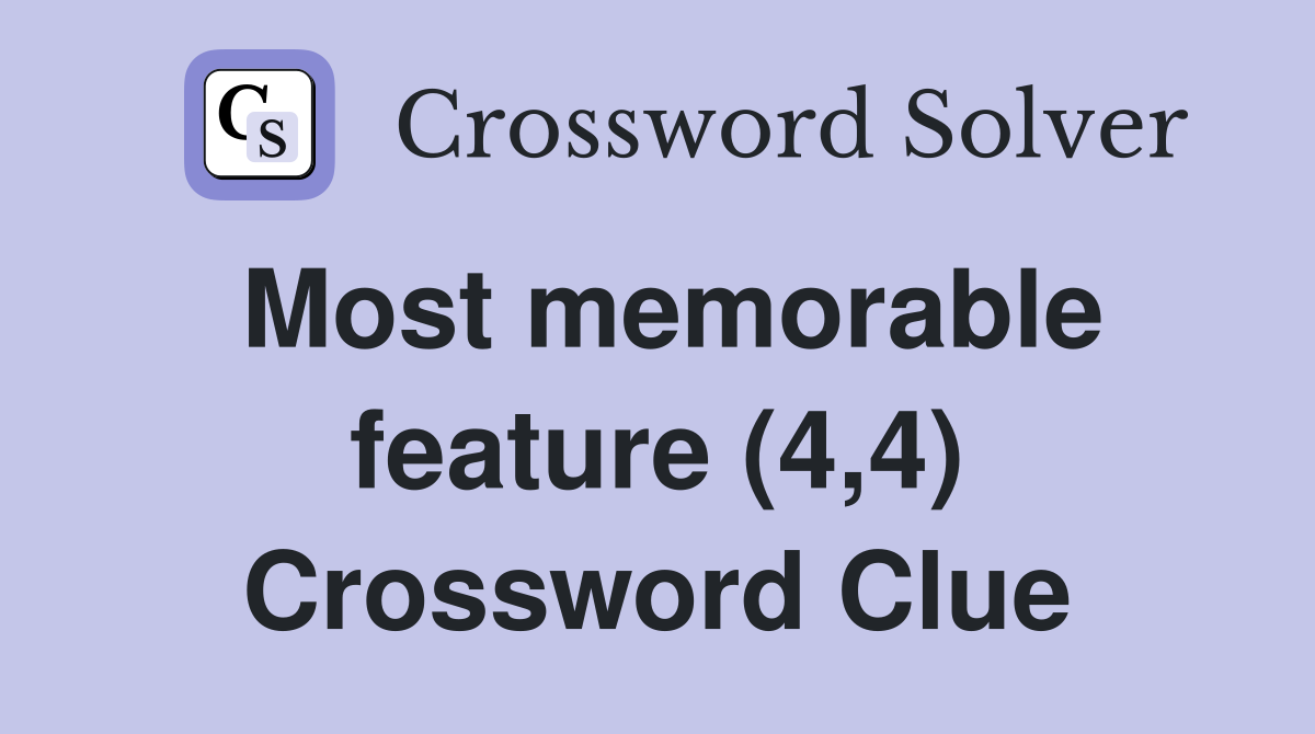 Most memorable feature (4,4) Crossword Clue