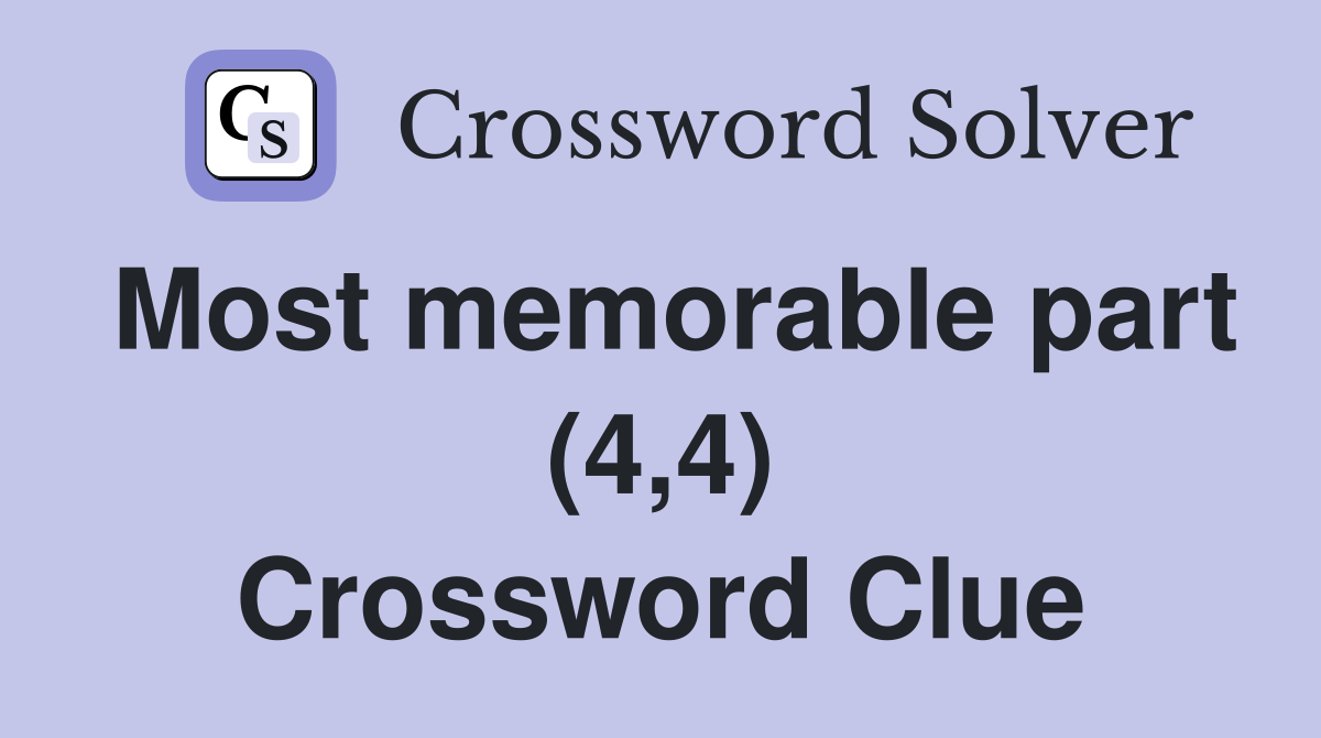 Most memorable part (4,4) Crossword Clue