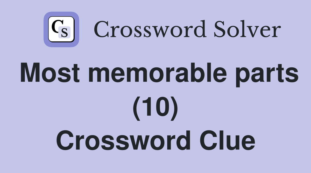 Most memorable parts (10) Crossword Clue