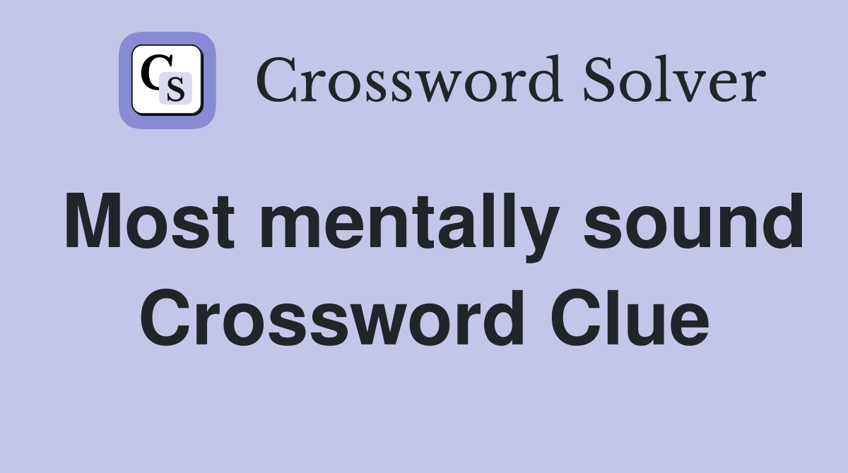 Most mentally sound Crossword Clue