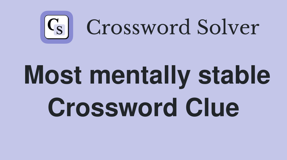 Most mentally stable Crossword Clue