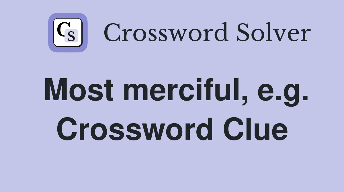 Most merciful, e.g. Crossword Clue