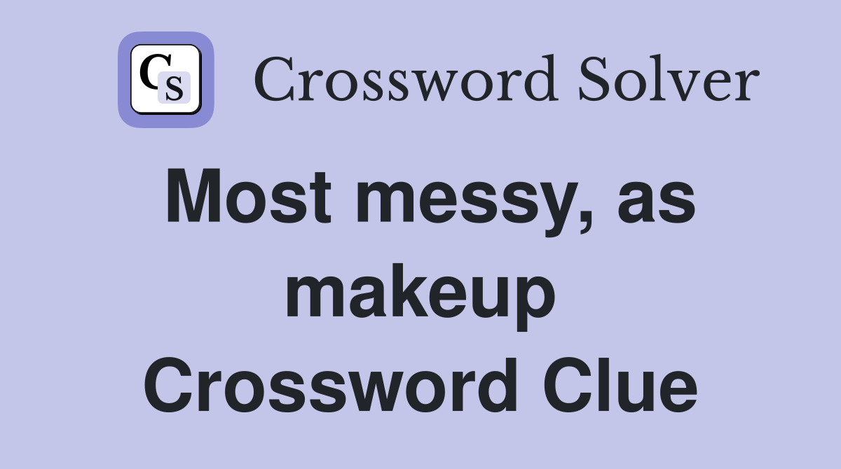 Most messy, as makeup Crossword Clue