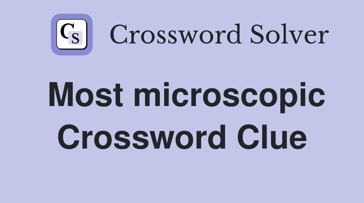 Most microscopic Crossword Clue