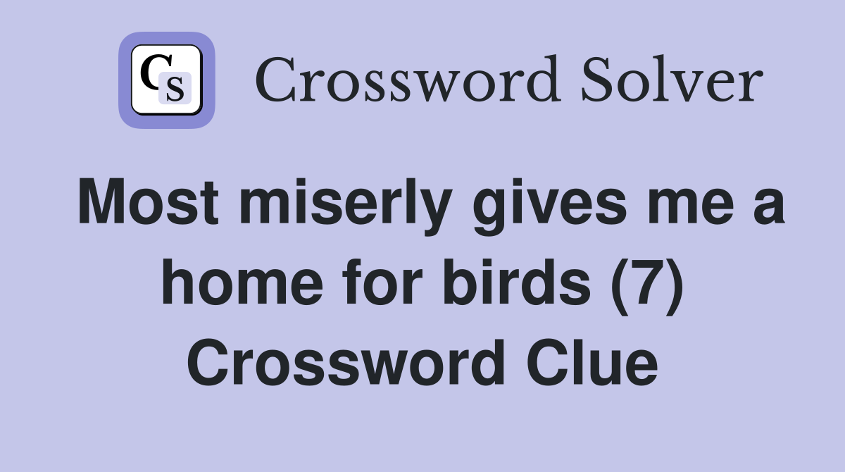 Most miserly gives me a home for birds (7) Crossword Clue