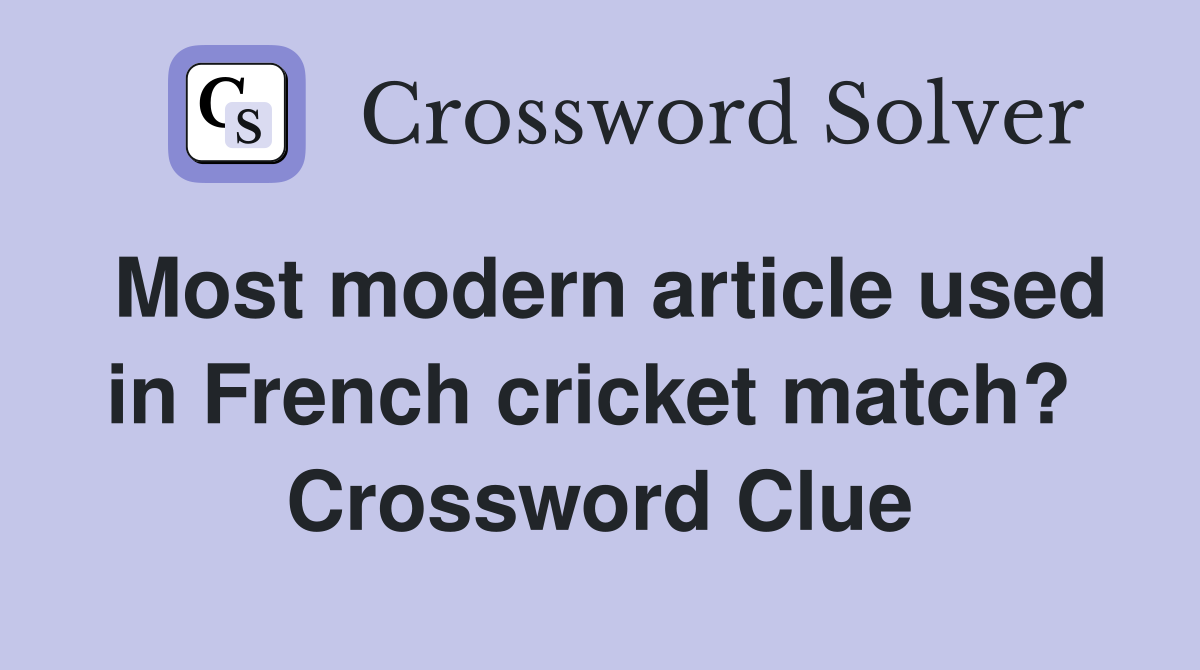 Most modern article used in French cricket match?  Crossword Clue