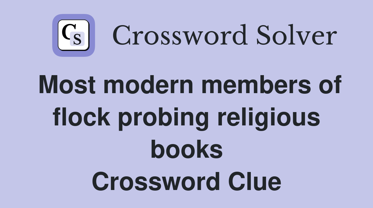 Most modern members of flock probing religious books Crossword Clue