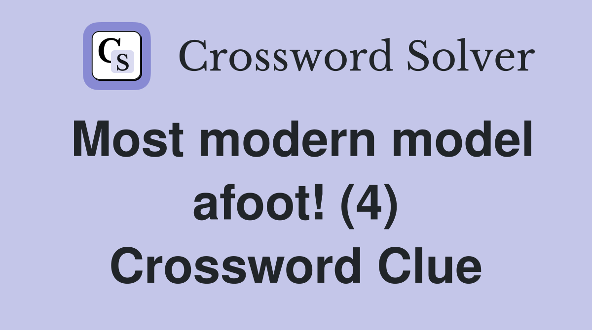 Most modern model afoot! (4) Crossword Clue
