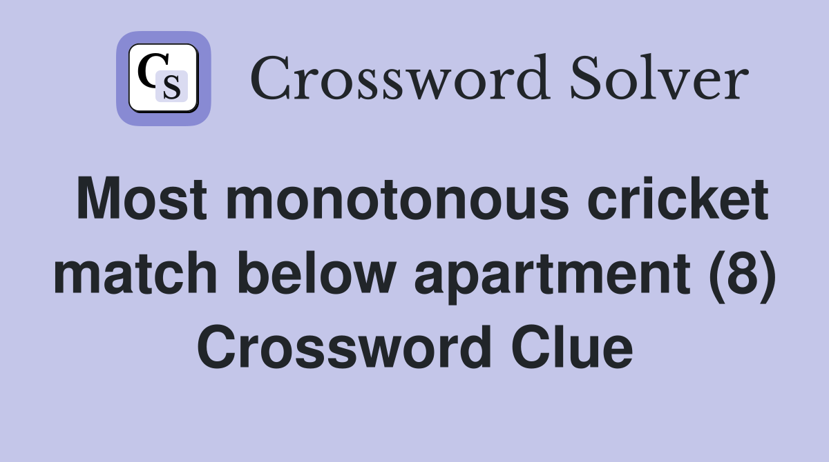 Most monotonous cricket match below apartment (8) Crossword Clue
