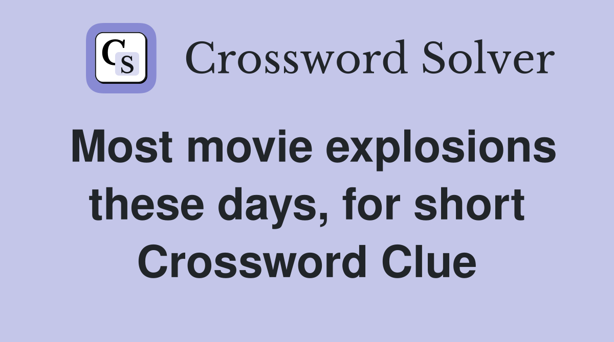 Most movie explosions these days, for short Crossword Clue