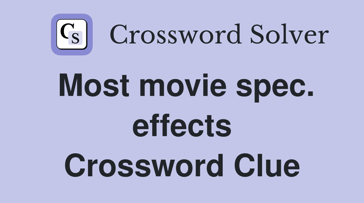 Most movie spec. effects Crossword Clue