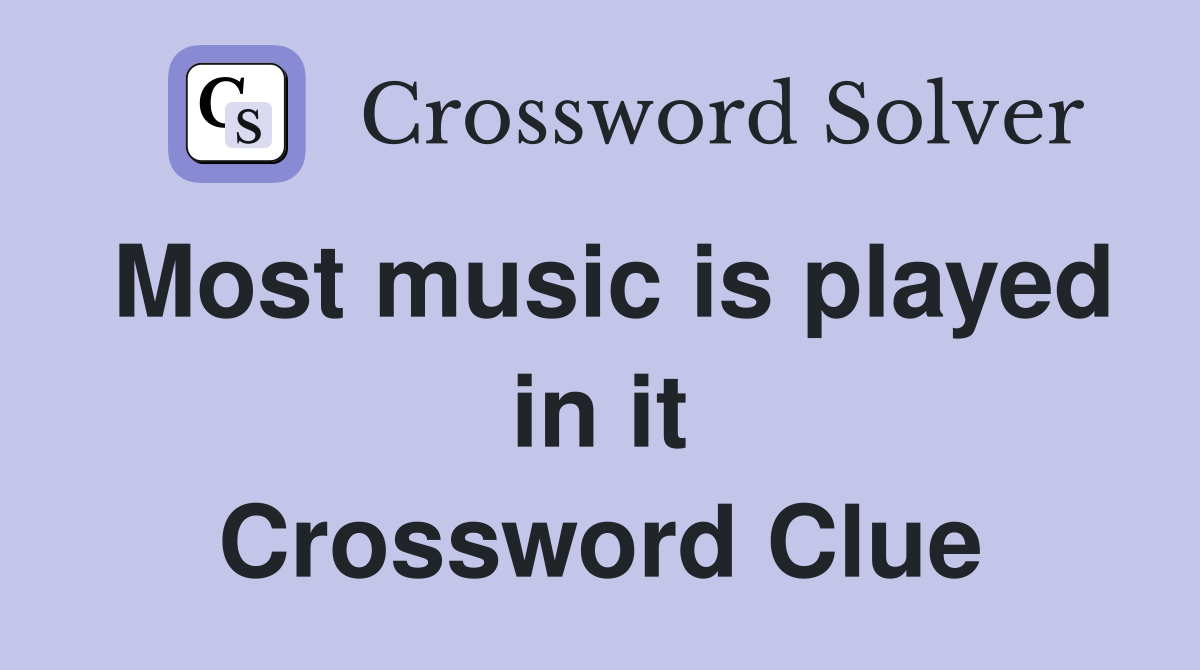 Most music is played in it Crossword Clue