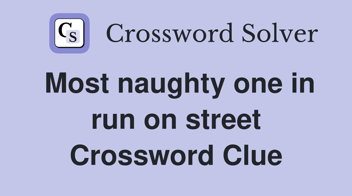 Most naughty one in run on street Crossword Clue