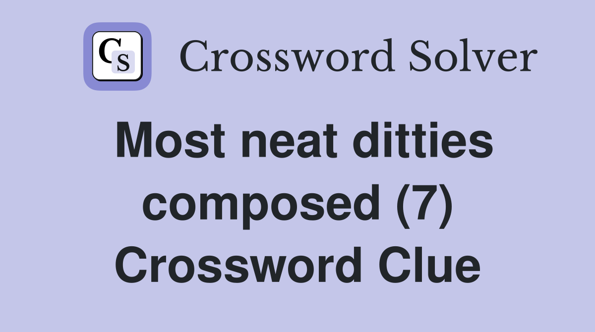 Most neat ditties composed (7) Crossword Clue