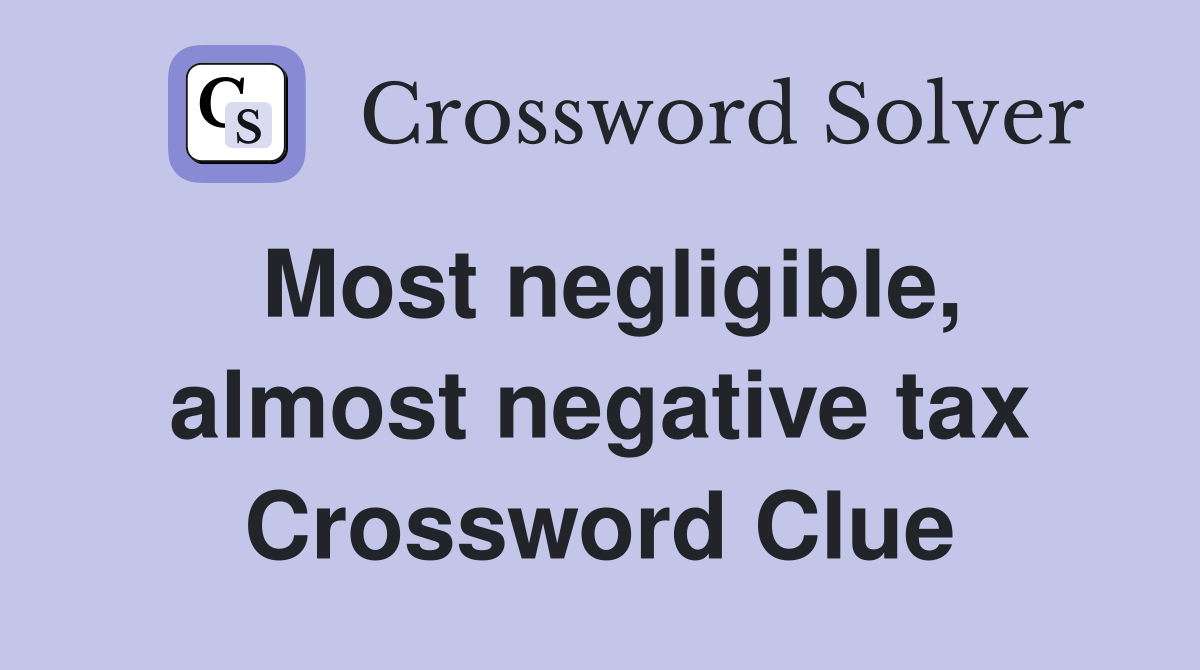 Most negligible, almost negative tax Crossword Clue
