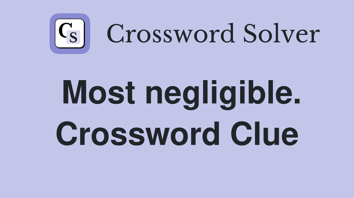 Most negligible. Crossword Clue