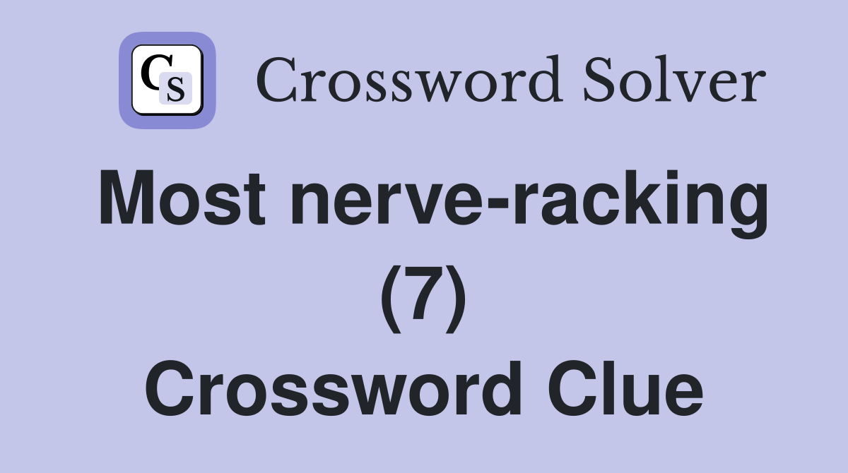 Most nerve-racking (7) Crossword Clue