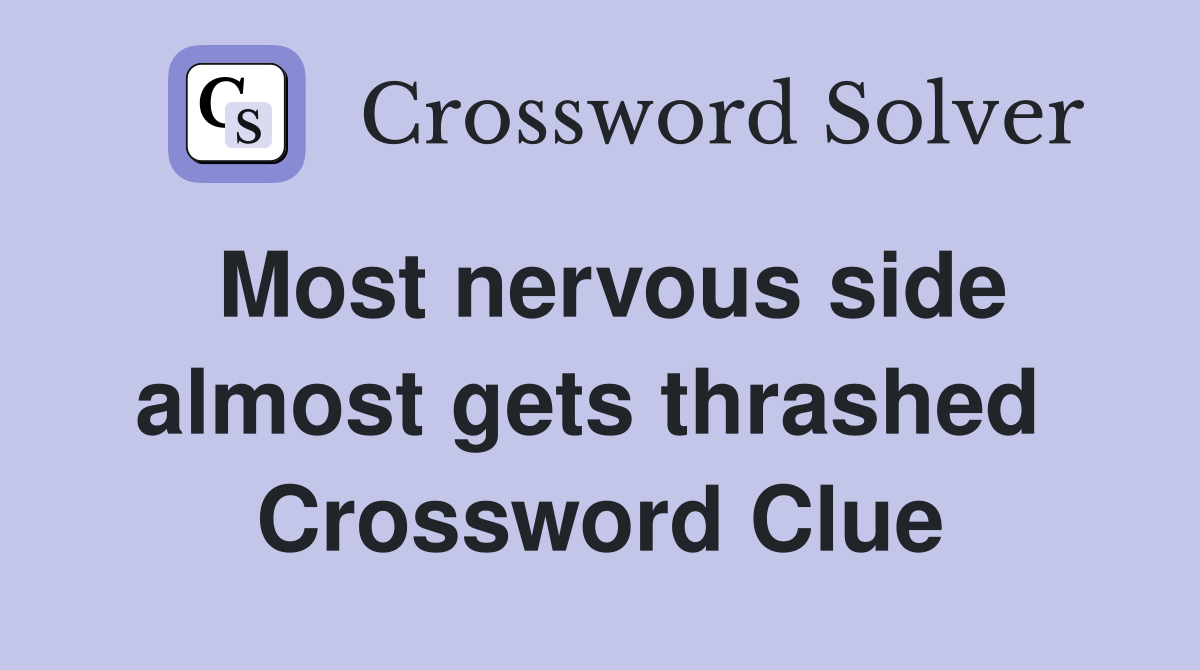 Most nervous side almost gets thrashed  Crossword Clue