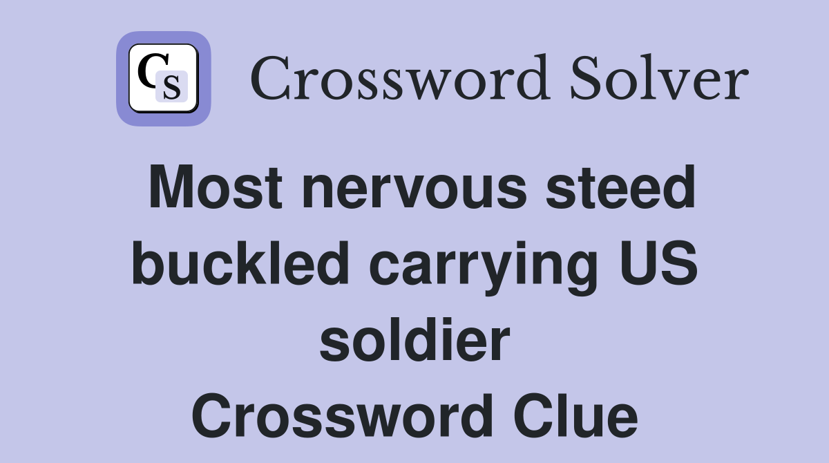 Most nervous steed buckled carrying US soldier Crossword Clue