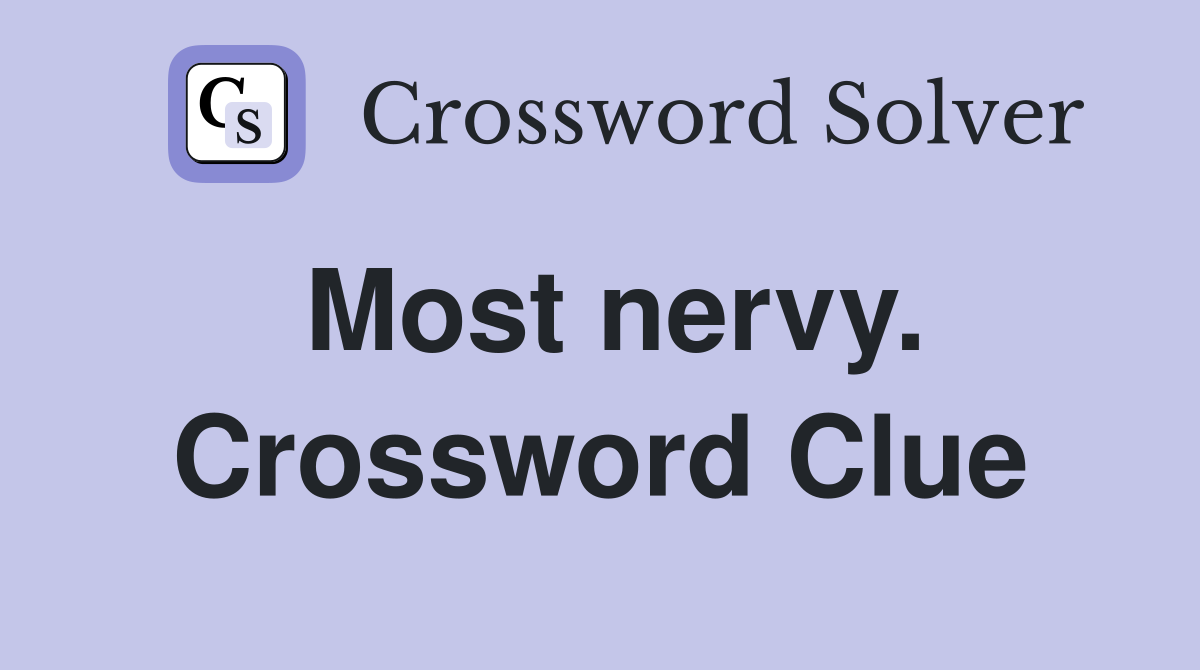 Most nervy. Crossword Clue