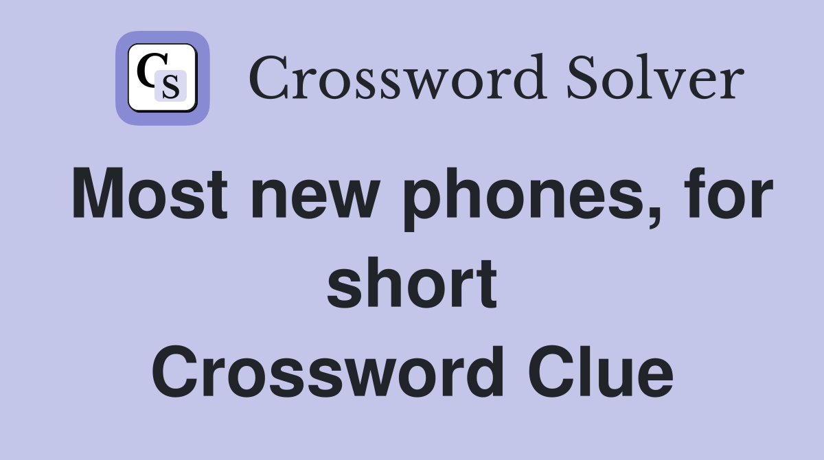 Most new phones, for short Crossword Clue
