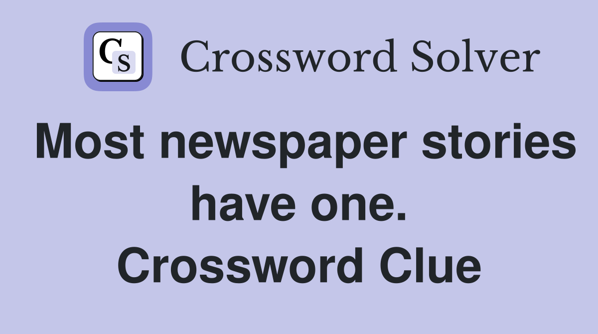 Most newspaper stories have one. Crossword Clue