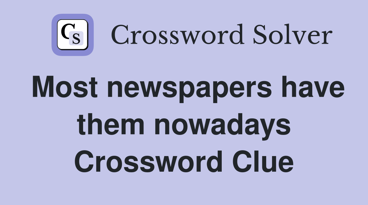 Most newspapers have them nowadays Crossword Clue