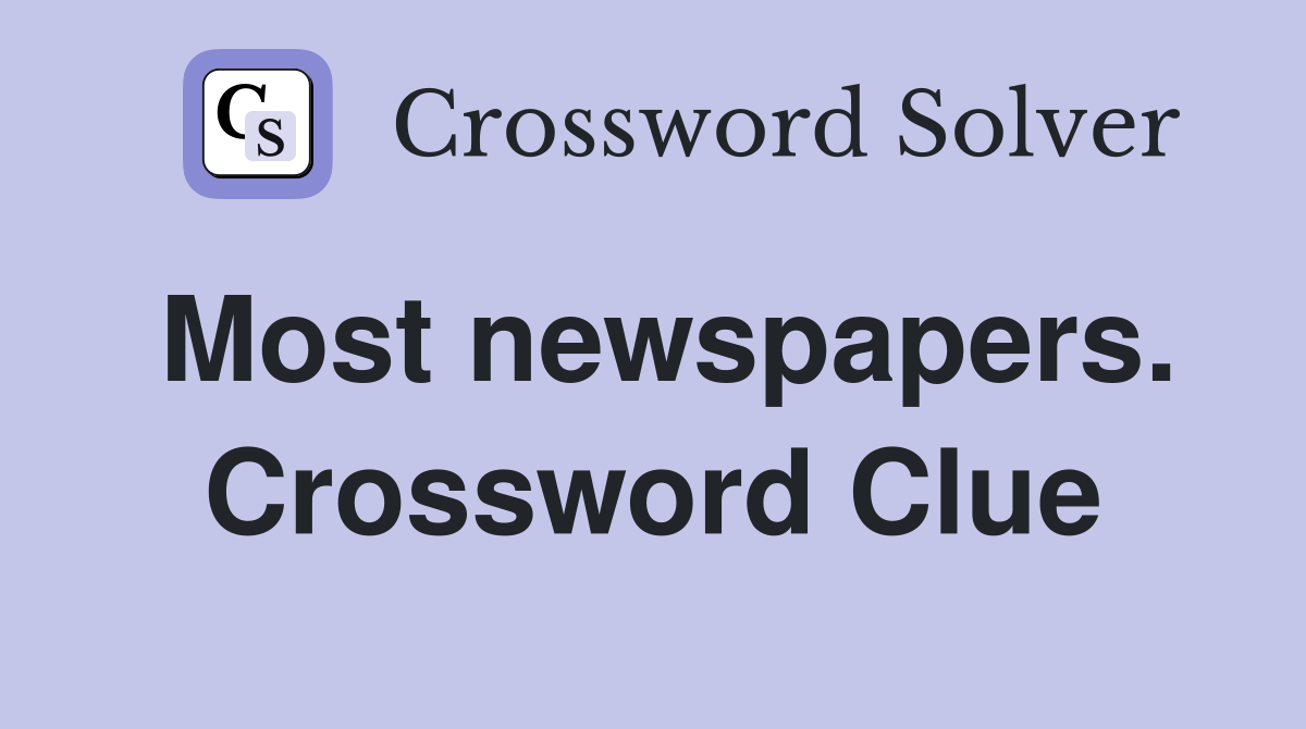 Most newspapers. Crossword Clue