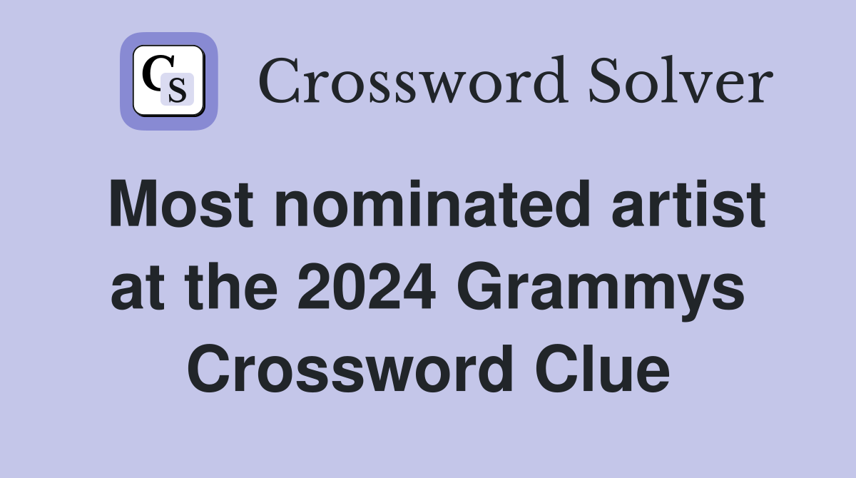 Most nominated artist at the 2024 Grammys Crossword Clue