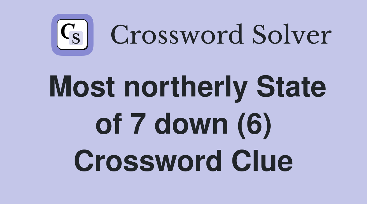 Most northerly State of 7 down (6) Crossword Clue