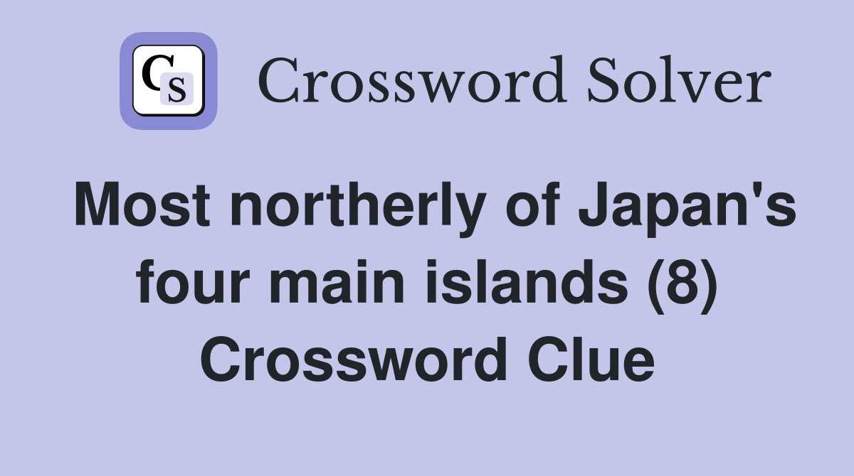 Most northerly of Japan's four main islands (8) Crossword Clue