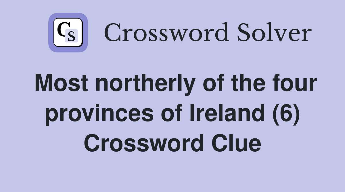 Most northerly of the four provinces of Ireland (6) Crossword Clue