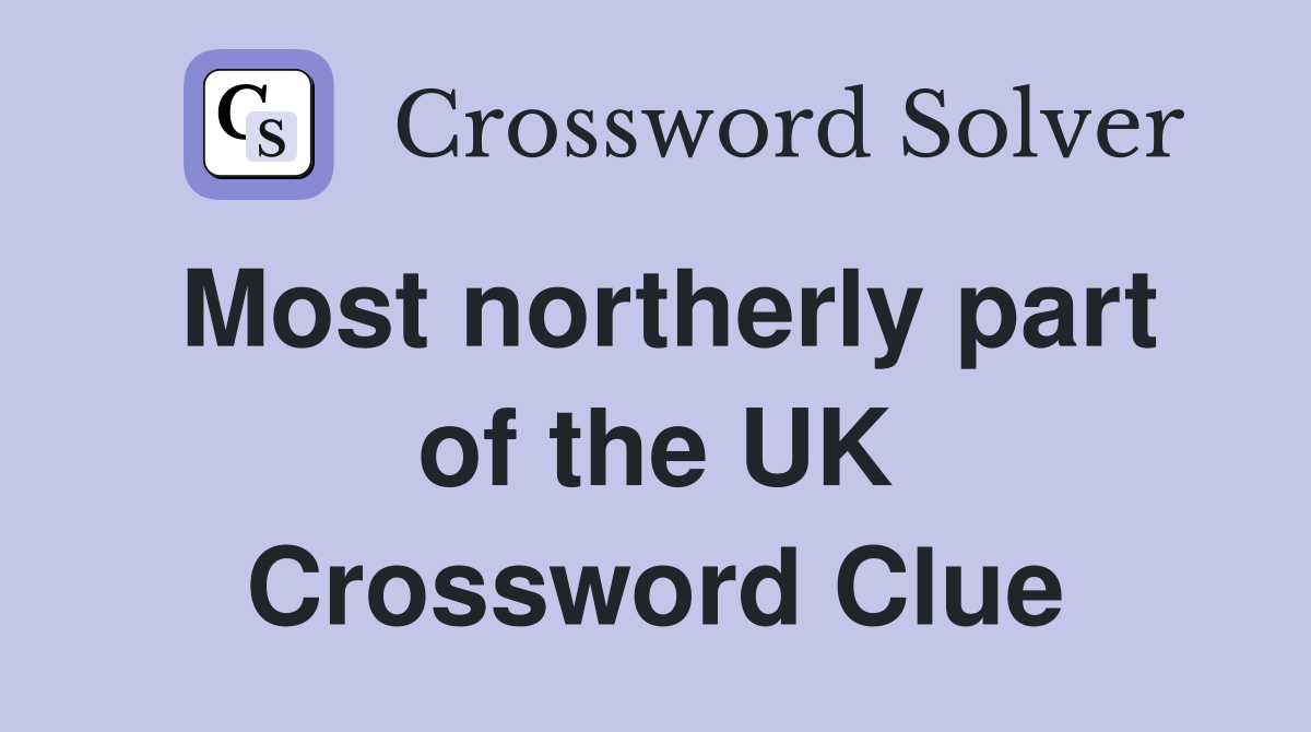 Most northerly part of the UK Crossword Clue