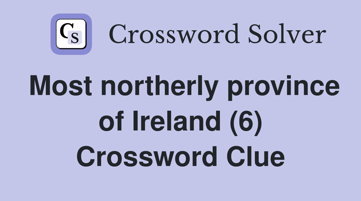 Most northerly province of Ireland (6) Crossword Clue