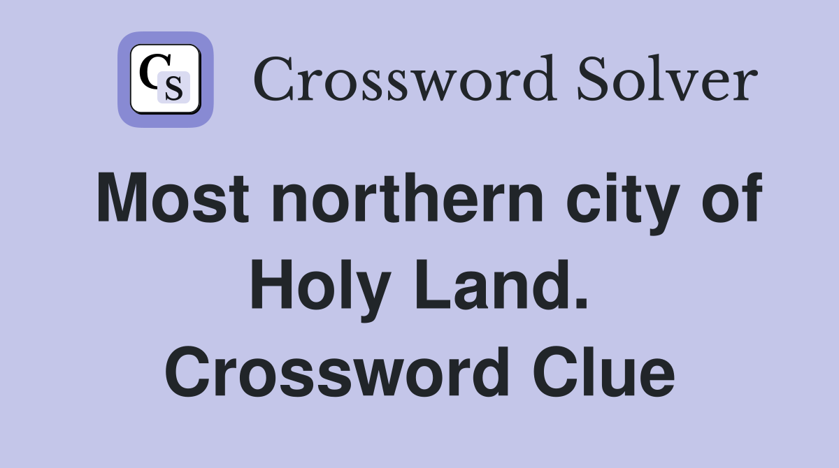 Most northern city of Holy Land. Crossword Clue