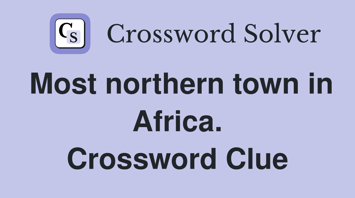 Most northern town in Africa. Crossword Clue