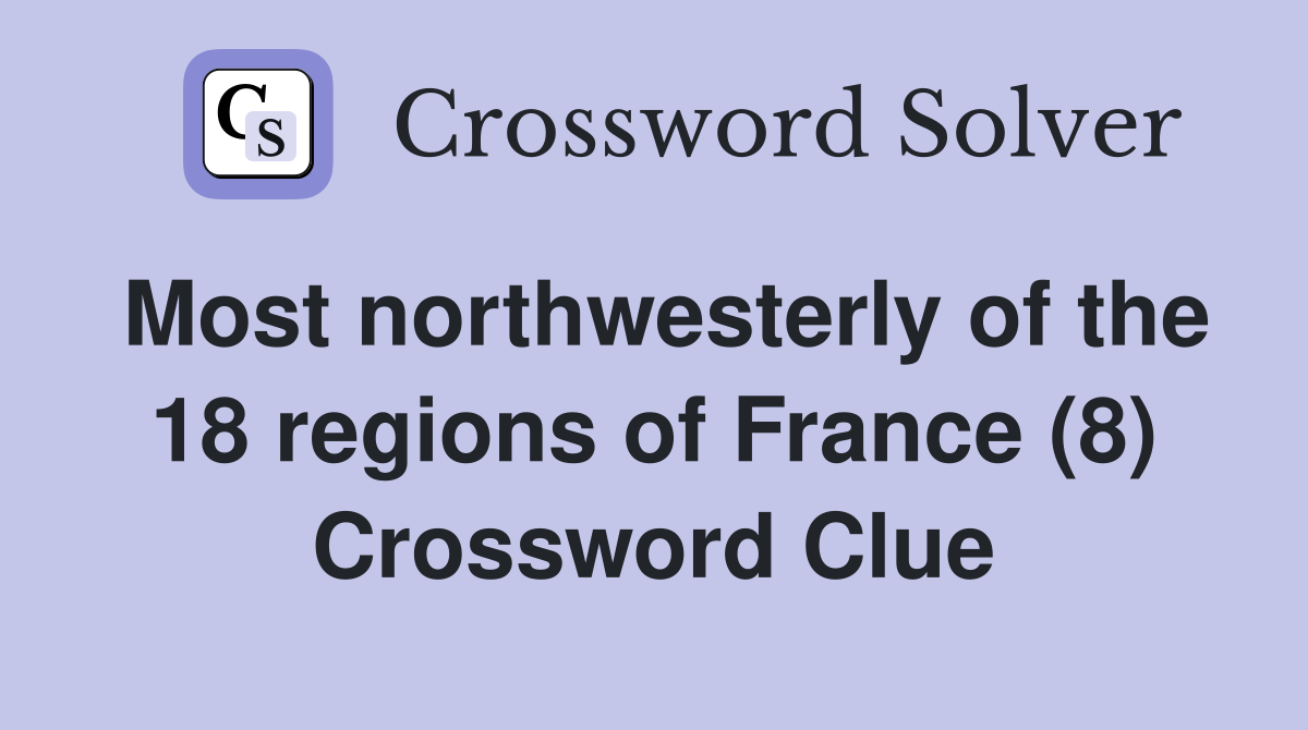 Most northwesterly of the 18 regions of France (8) Crossword Clue