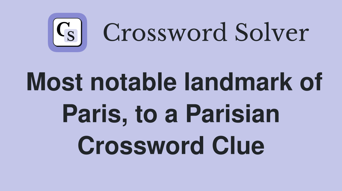 Most notable landmark of Paris, to a Parisian Crossword Clue