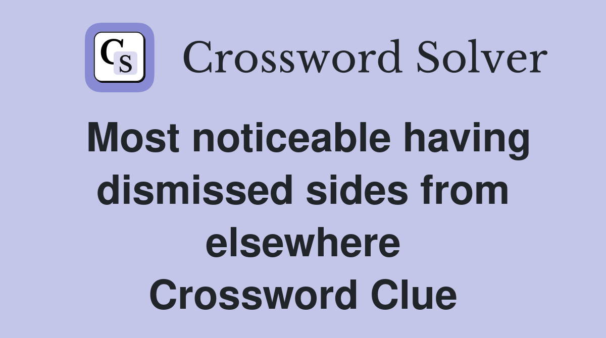 Most noticeable having dismissed sides from elsewhere Crossword Clue