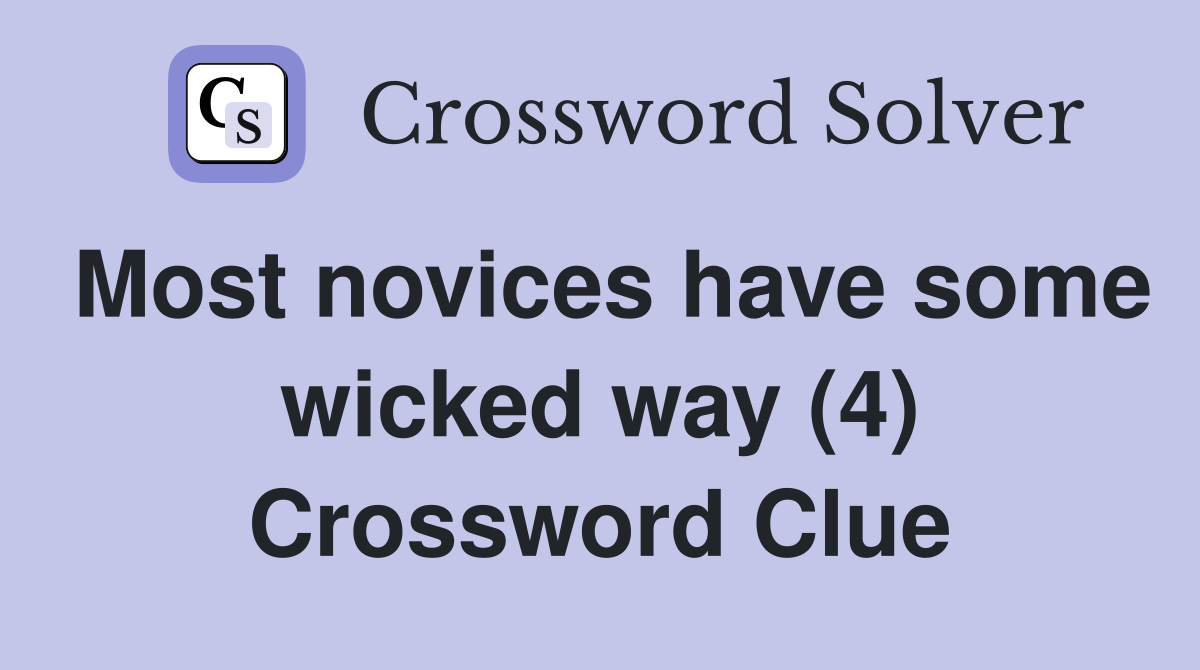 Most novices have some wicked way (4) Crossword Clue